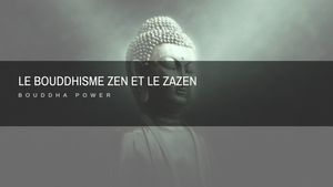 Le Bouddhisme Zen et le Zazen