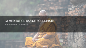 La Méditation Assise Bouddhiste